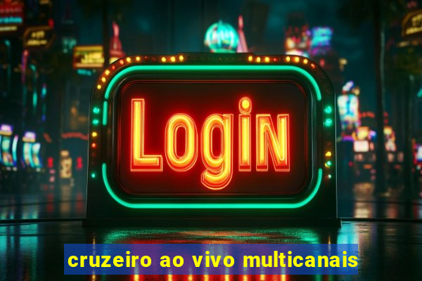 cruzeiro ao vivo multicanais